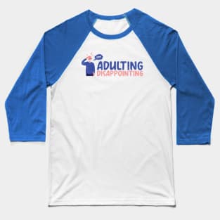 Adulting very disappointing Baseball T-Shirt